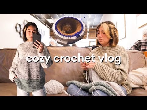 cozy crochet vlog | crocheting a sweater, testing out knitting machines cozy crochet vlog | crocheting a sweater, testing out knitting machines