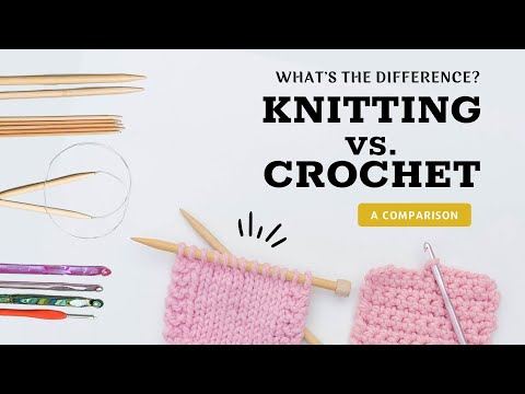 Crochet vs Knitting – What’s the Difference between Knitting and Crochet?