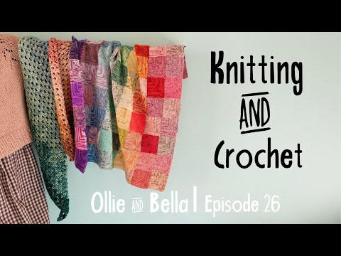 KNITTING & CROCHET PODCAST | Episode #26 Socks, Blankets, Shawls And Much More!