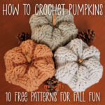 How to Crochet Pumpkins: 10 Free Patterns for Fall Fun