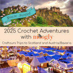 2025 Crochet Adventures with Moogly: Scotland & Austria/Bavaria