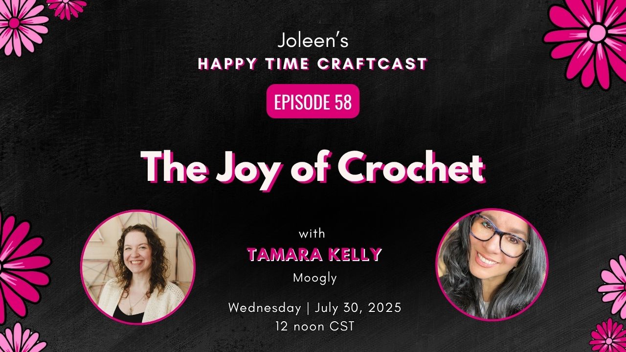 We’re Live Today on Joleen’s Happy Time Craftcast – Don’t Miss It!