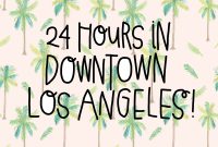 24 Hours in Downtown Los Angeles: Your Ultimate One-Day Itinerary