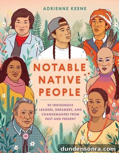Top Gift Ideas for History Buffs: Unique Picks They’ll Love 3 Notable Native People book by Adrienne Keene. Stories of 50 indigenous leaders who shaped our world!